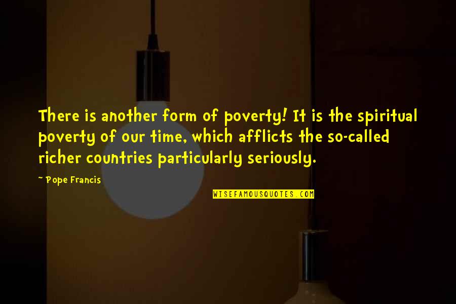 Is It Time Quotes By Pope Francis: There is another form of poverty! It is