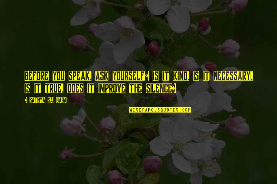 Is It True Is It Kind Quotes By Sathya Sai Baba: Before you speak, ask yourself: Is it kind,