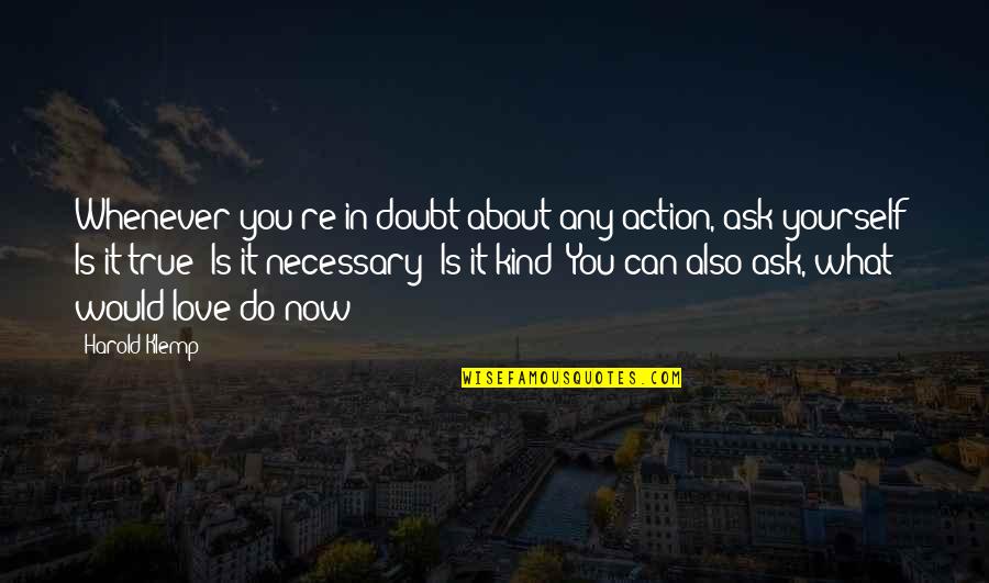 Is It True Is It Necessary Quotes By Harold Klemp: Whenever you're in doubt about any action, ask