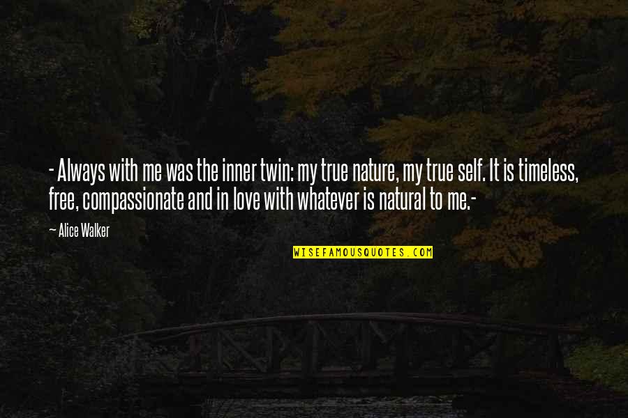 Is It True Love Quotes By Alice Walker: - Always with me was the inner twin: Is It True Love Quotes By Alice Walker: - Always with me was the inner twin: