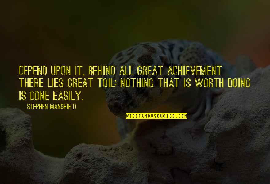Is It Worth All Worth It Quotes By Stephen Mansfield: Depend upon it, behind all great achievement there Is It Worth All Worth It Quotes By Stephen Mansfield: Depend upon it, behind all great achievement there