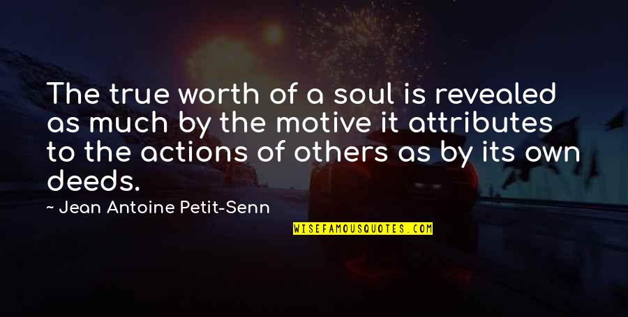 Is It Worth Quotes By Jean Antoine Petit-Senn: The true worth of a soul is revealed