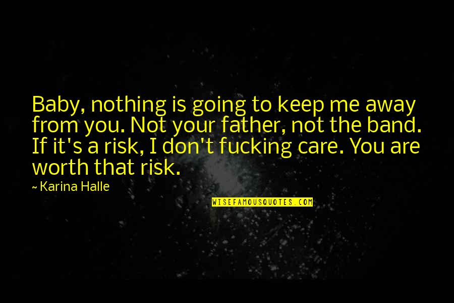 Is It Worth The Risk Quotes By Karina Halle: Baby, nothing is going to keep me away