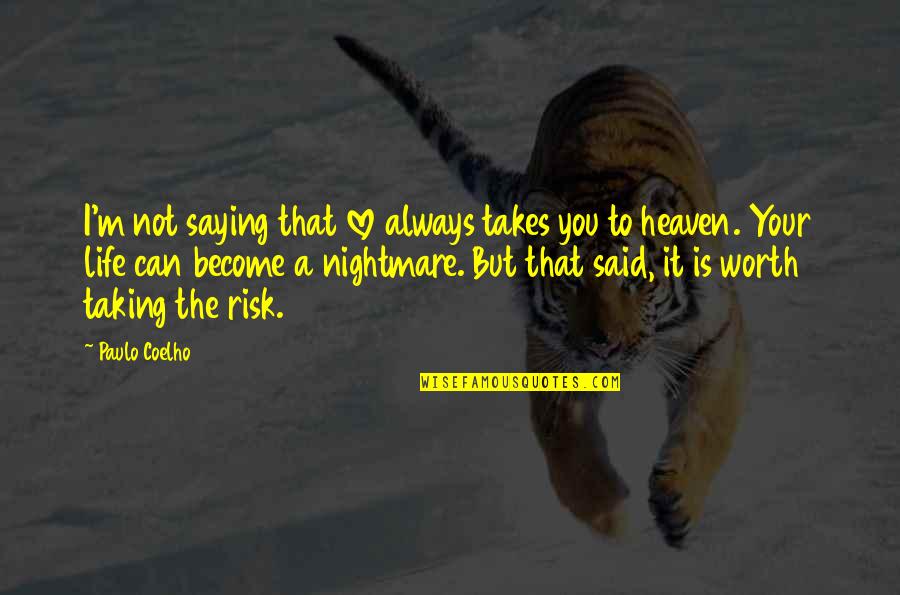 Is It Worth The Risk Quotes By Paulo Coelho: I'm not saying that love always takes you