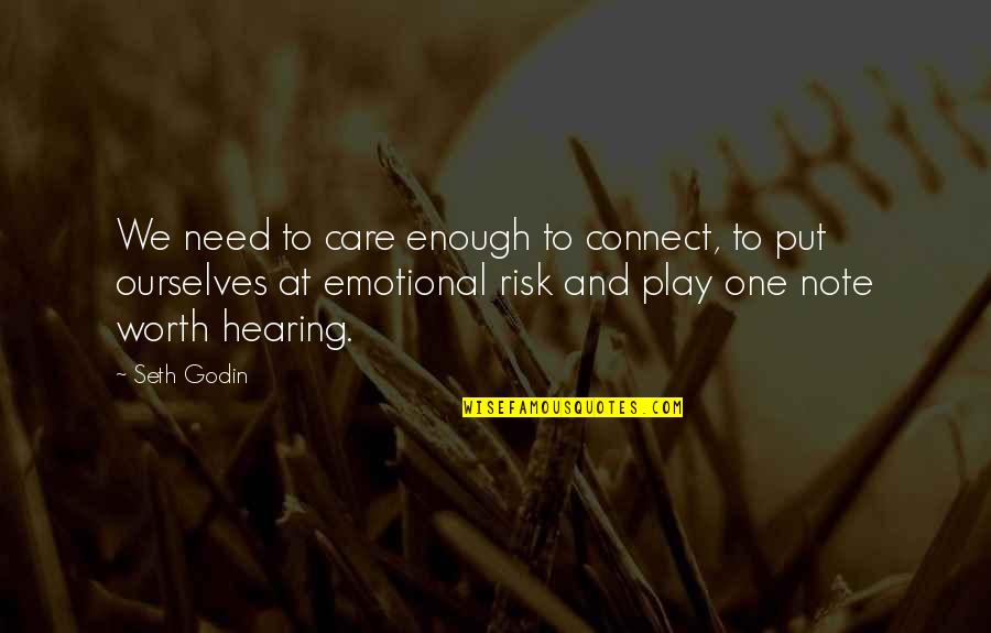 Is It Worth The Risk Quotes By Seth Godin: We need to care enough to connect, to