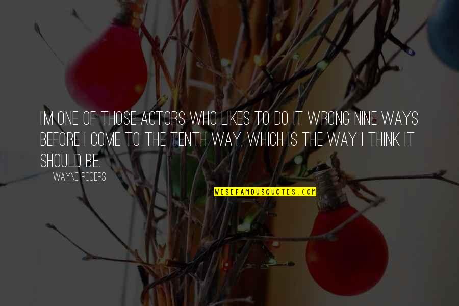 Is It Wrong Quotes By Wayne Rogers: I'm one of those actors who likes to