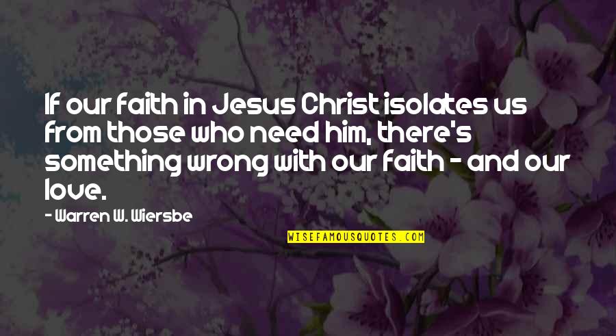 Is It Wrong To Love You Quotes By Warren W. Wiersbe: If our faith in Jesus Christ isolates us