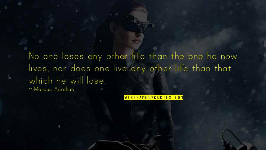 Is Its Own Reward Quote Quotes By Marcus Aurelius: No one loses any other life than the