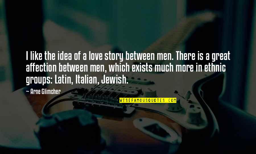 Is Latin Quotes By Arne Glimcher: I like the idea of a love story