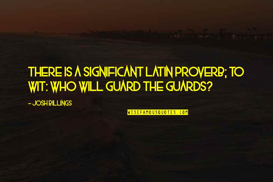 Is Latin Quotes By Josh Billings: There is a significant Latin proverb; to wit: