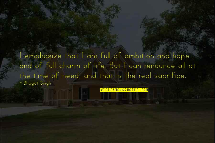 Is Life Real Quotes By Bhagat Singh: I emphasize that I am full of ambition