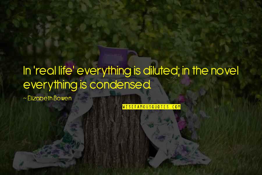 Is Life Real Quotes By Elizabeth Bowen: In 'real life' everything is diluted; in the
