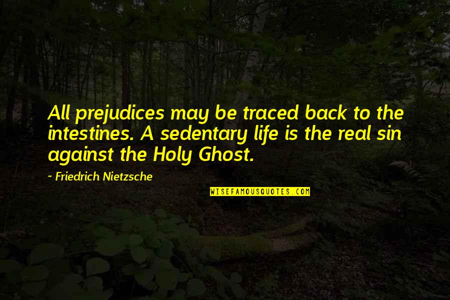 Is Life Real Quotes By Friedrich Nietzsche: All prejudices may be traced back to the