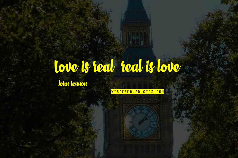 Is Life Real Quotes By John Lennon: Love is real, real is love.