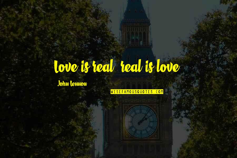 Is Life Real Quotes By John Lennon: Love is real, real is love. Is Life Real Quotes By John Lennon: Love is real, real is love.