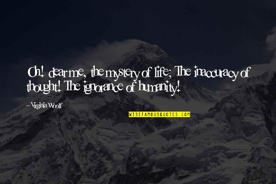 Is Life So Dear Quotes By Virginia Woolf: Oh! dear me, the mystery of life; The Is Life So Dear Quotes By Virginia Woolf: Oh! dear me, the mystery of life; The