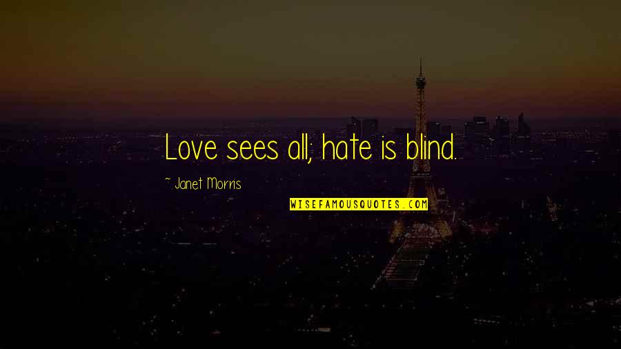 Is Love Blind Quotes By Janet Morris: Love sees all; hate is blind.