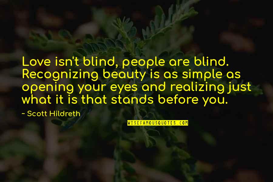 Is Love Blind Quotes By Scott Hildreth: Love isn't blind, people are blind. Recognizing beauty