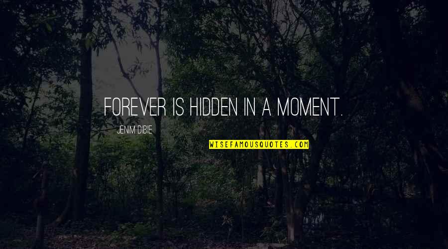 Is Love Forever Quotes By Jenim Dibie: Forever is hidden in a moment.