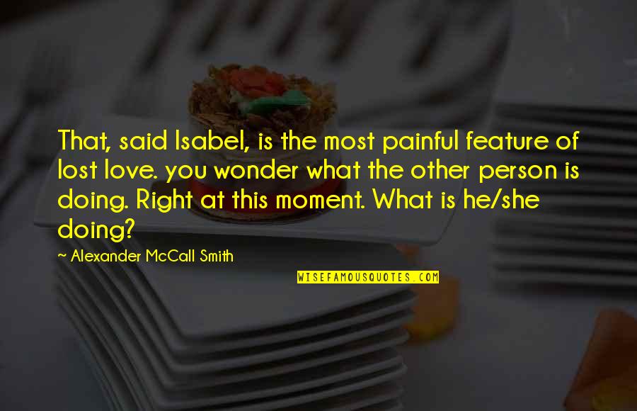 Is Love Painful Quotes By Alexander McCall Smith: That, said Isabel, is the most painful feature