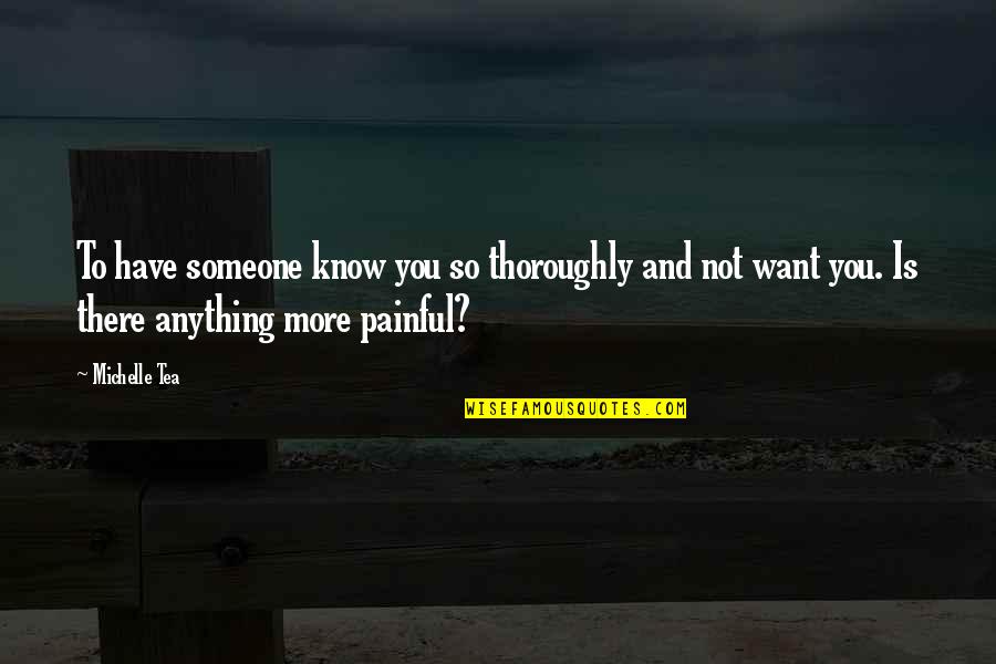 Is Love Painful Quotes By Michelle Tea: To have someone know you so thoroughly and