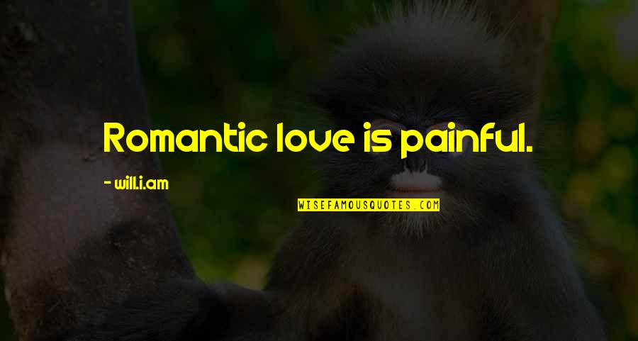 Is Love Painful Quotes By Will.i.am: Romantic love is painful.