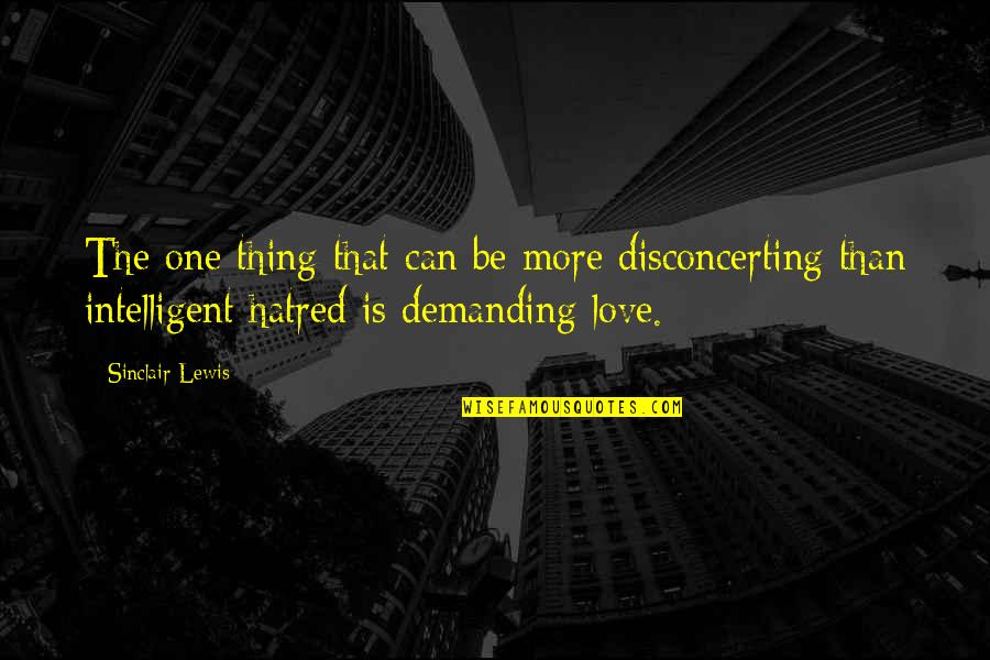 Is Love Quotes By Sinclair Lewis: The one thing that can be more disconcerting