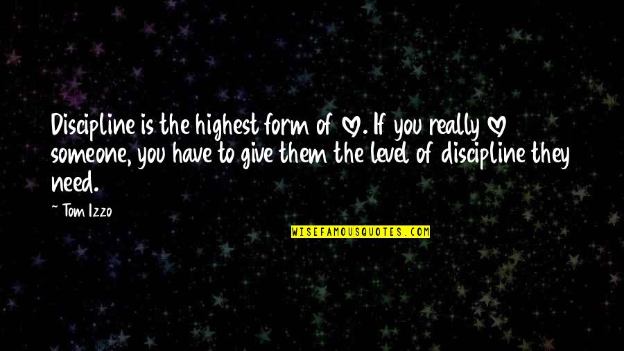 Is Love Quotes By Tom Izzo: Discipline is the highest form of love. If