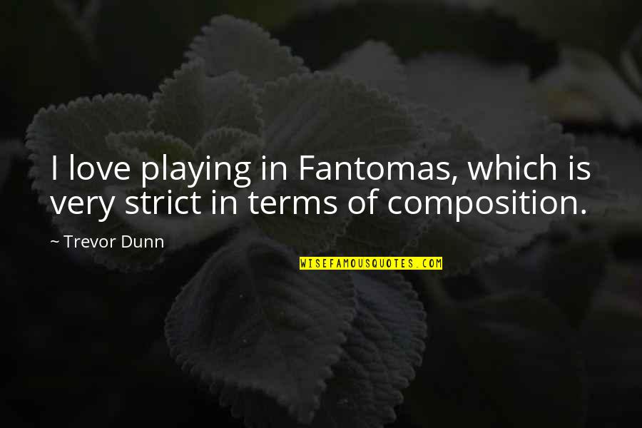 Is Love Quotes By Trevor Dunn: I love playing in Fantomas, which is very