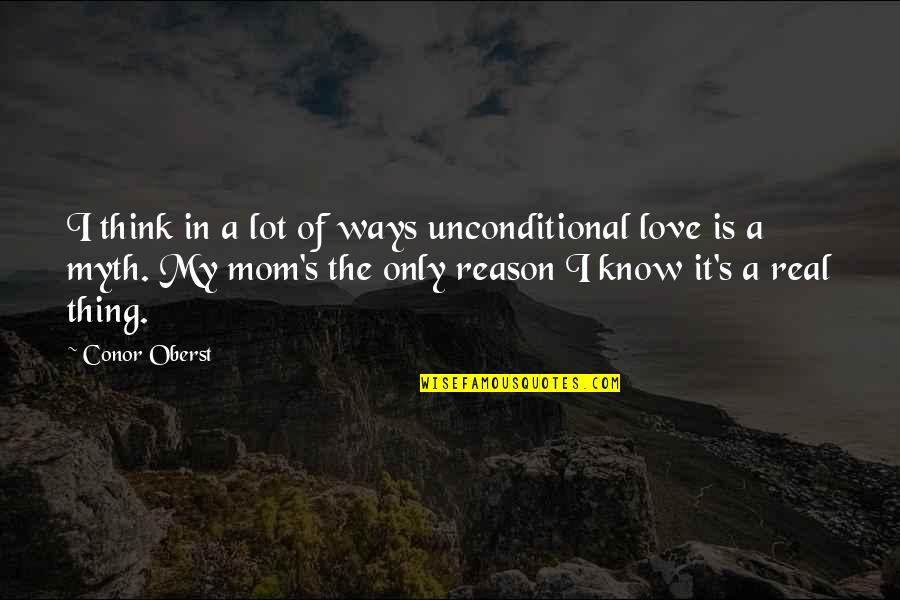 Is Love Real Quotes By Conor Oberst: I think in a lot of ways unconditional
