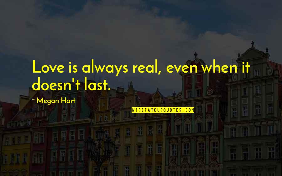 Is Love Real Quotes By Megan Hart: Love is always real, even when it doesn't