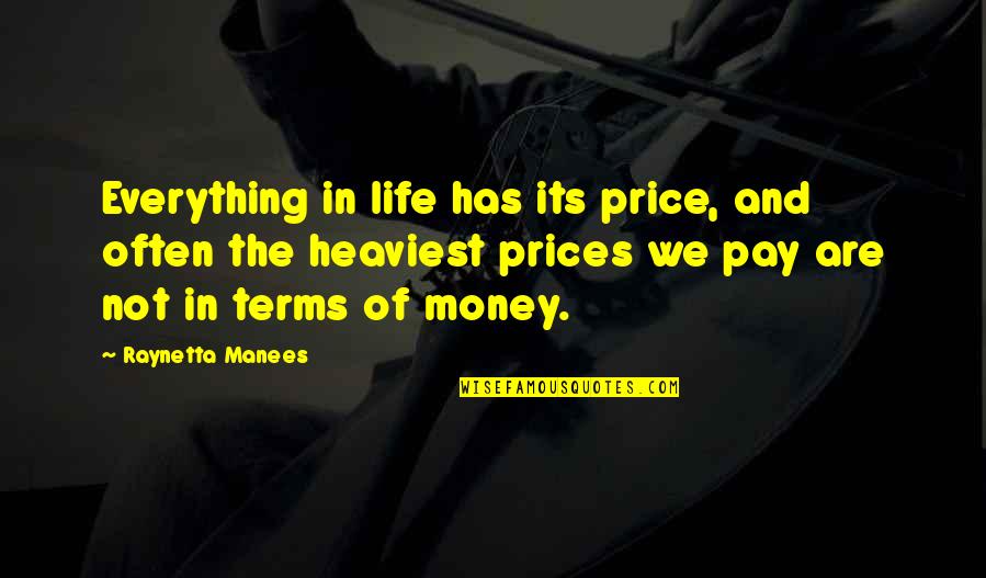 Is Money Everything In Life Quotes By Raynetta Manees: Everything in life has its price, and often