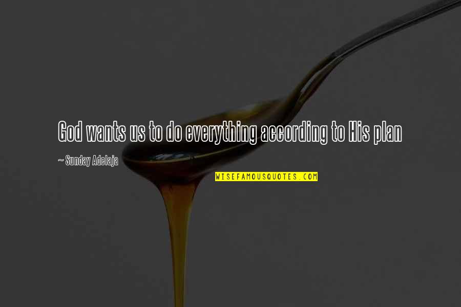 Is Money Everything In Life Quotes By Sunday Adelaja: God wants us to do everything according to