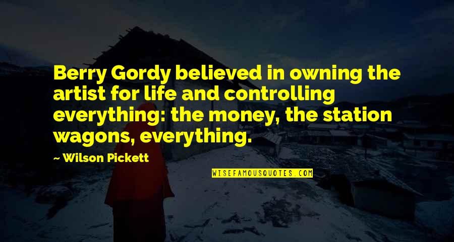 Is Money Everything In Life Quotes By Wilson Pickett: Berry Gordy believed in owning the artist for