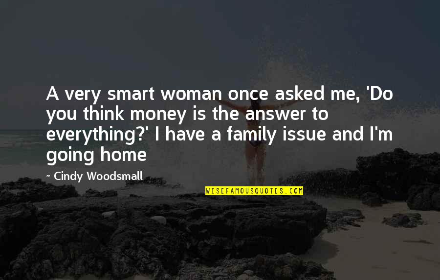 Is Money Everything Quotes By Cindy Woodsmall: A very smart woman once asked me, 'Do
