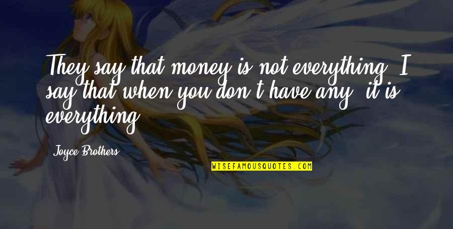 Is Money Everything Quotes By Joyce Brothers: They say that money is not everything. I