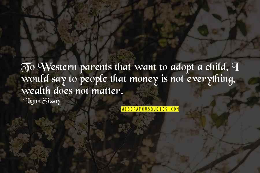 Is Money Everything Quotes By Lemn Sissay: To Western parents that want to adopt a