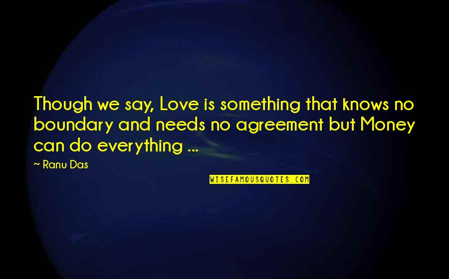 Is Money Everything Quotes By Ranu Das: Though we say, Love is something that knows