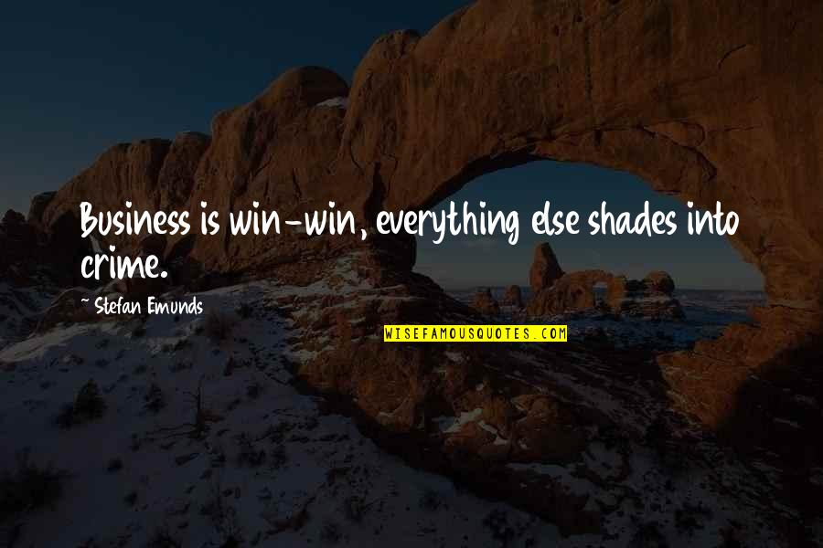 Is Money Everything Quotes By Stefan Emunds: Business is win-win, everything else shades into crime.