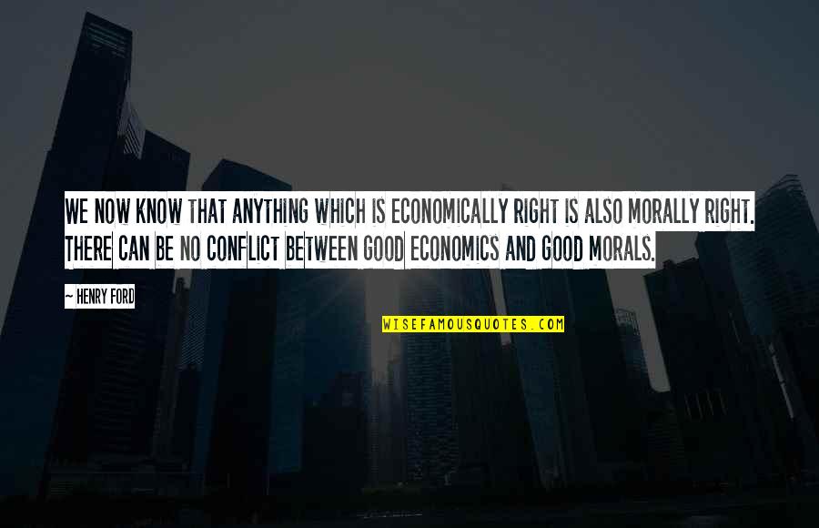 Is Morally Quotes By Henry Ford: We now know that anything which is economically