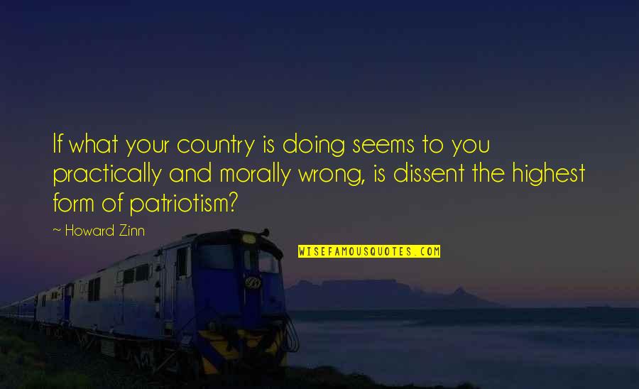 Is Morally Quotes By Howard Zinn: If what your country is doing seems to