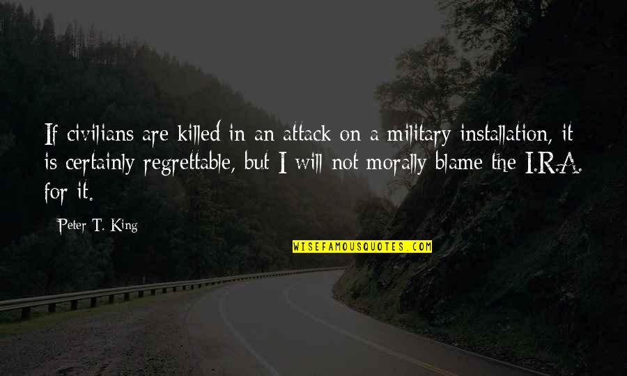 Is Morally Quotes By Peter T. King: If civilians are killed in an attack on