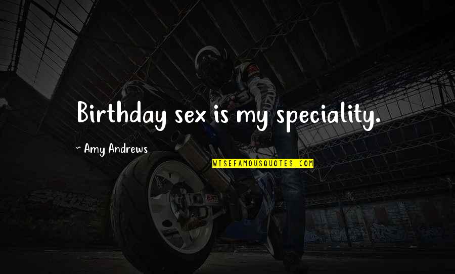 Is My Birthday Quotes By Amy Andrews: Birthday sex is my speciality.