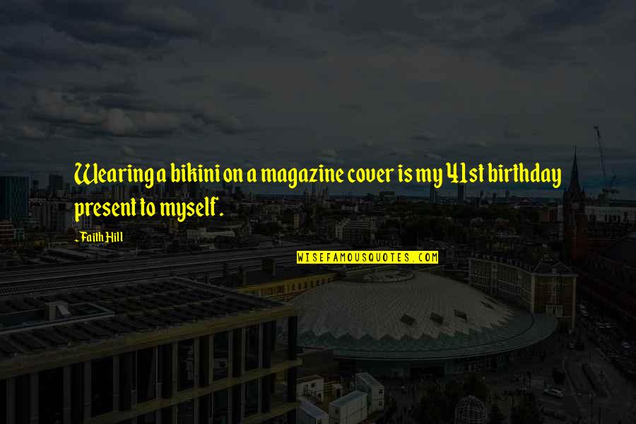 Is My Birthday Quotes By Faith Hill: Wearing a bikini on a magazine cover is