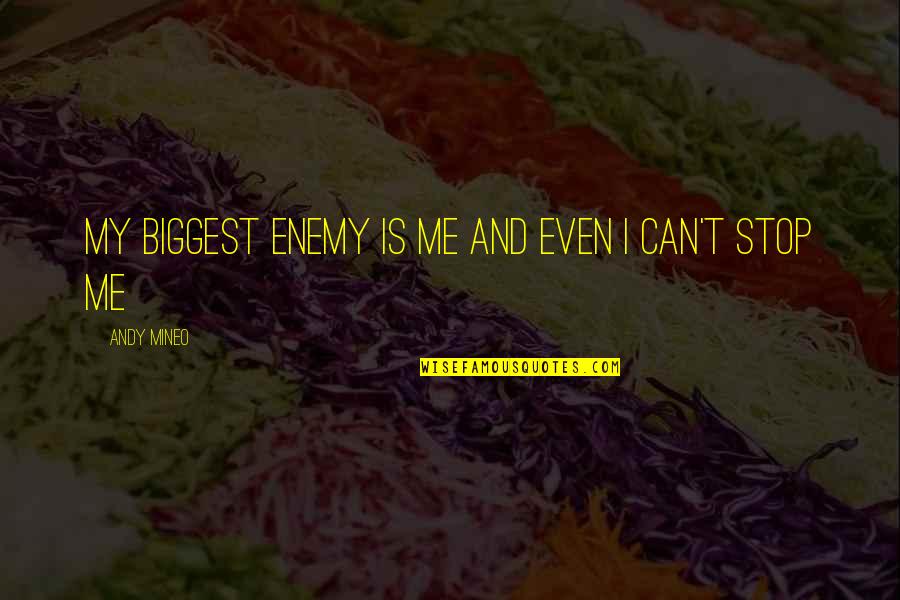 Is My Enemy Quotes By Andy Mineo: My biggest enemy is me and even I