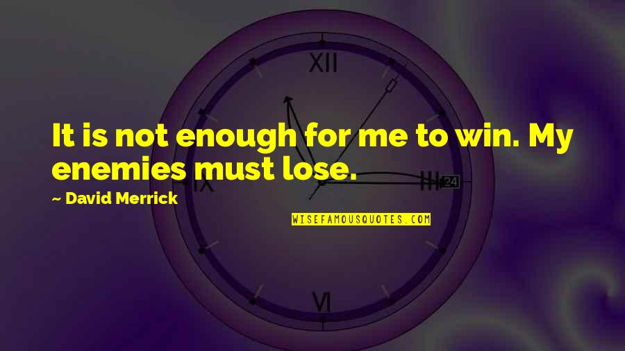 Is My Enemy Quotes By David Merrick: It is not enough for me to win.