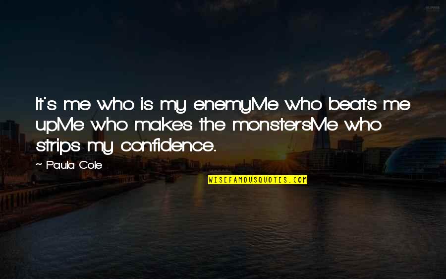 Is My Enemy Quotes By Paula Cole: It's me who is my enemyMe who beats