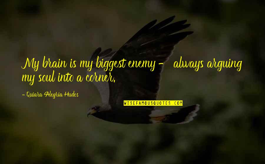 Is My Enemy Quotes By Quiara Alegria Hudes: My brain is my biggest enemy - always