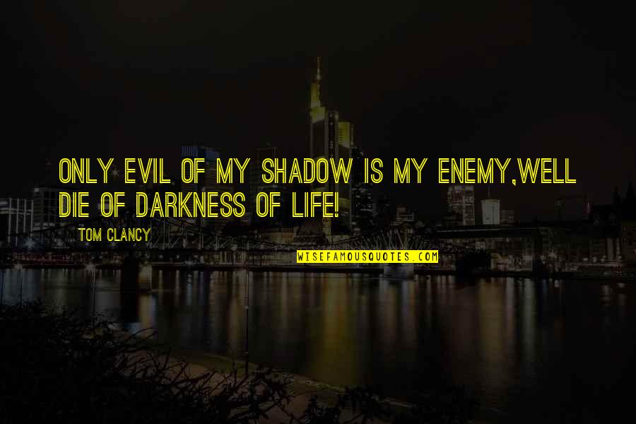 Is My Enemy Quotes By Tom Clancy: Only evil of my shadow is my enemy,well