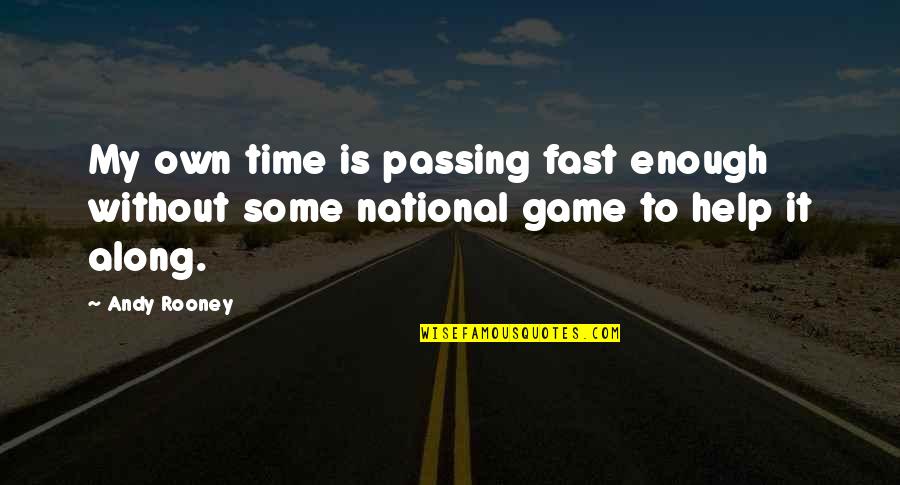 Is My Time Quotes By Andy Rooney: My own time is passing fast enough without